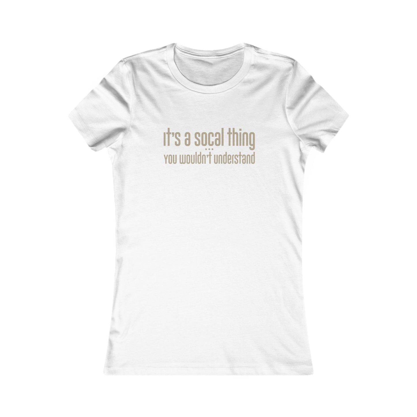 "It's a SoCal Thing" - Women's Fave Tee