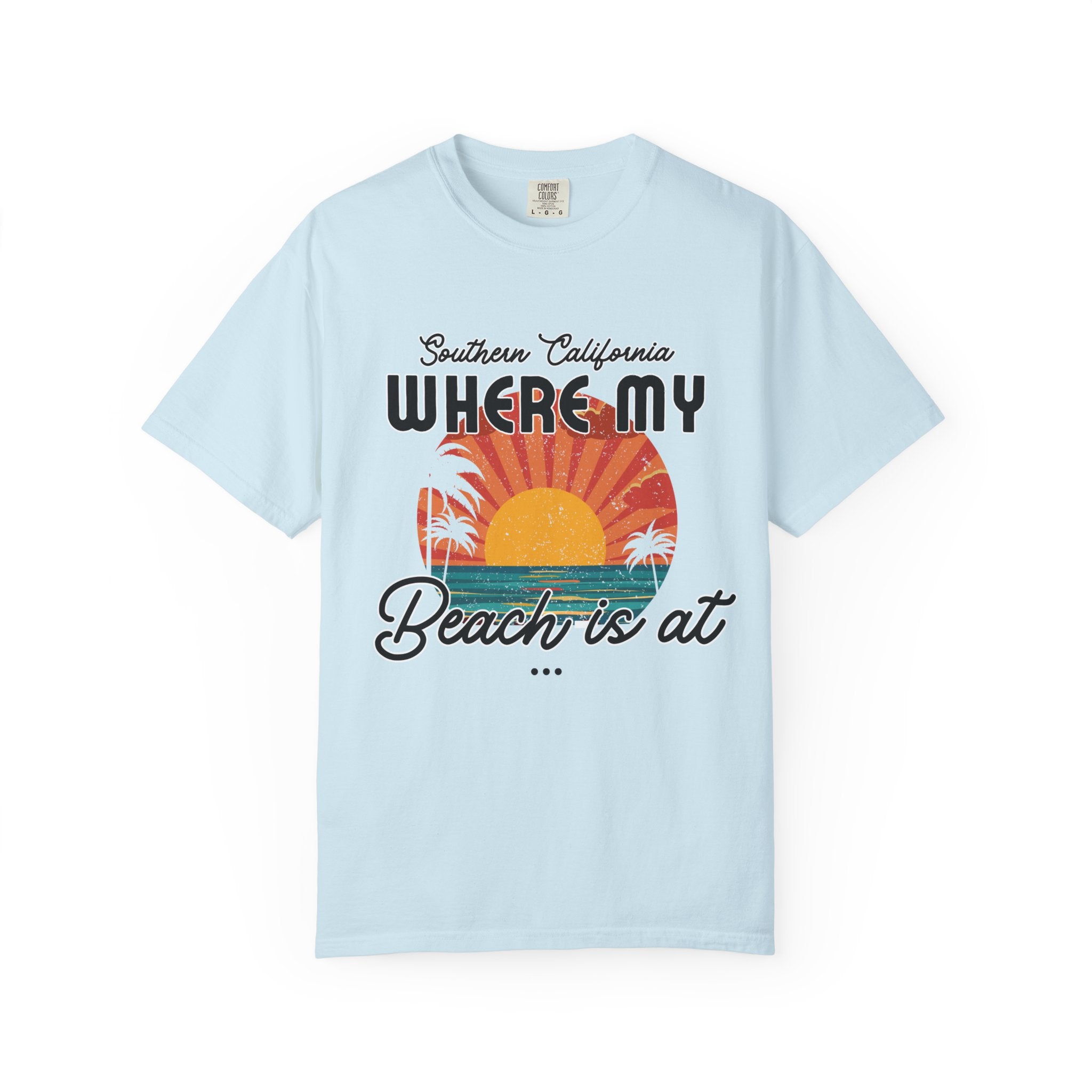 Southern California  "Where My Beach Is At" Beach T-Shirt