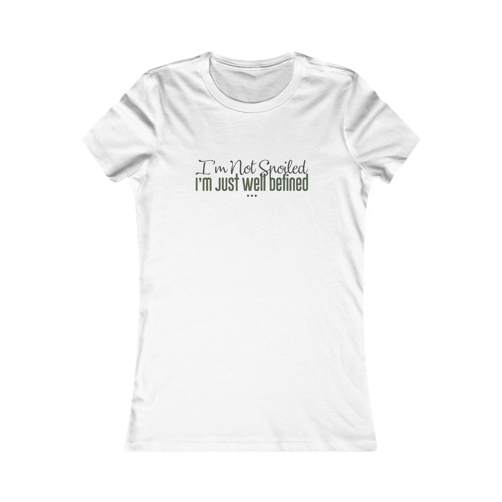 "I'm Not Spoiled" - Women's Fave Tee