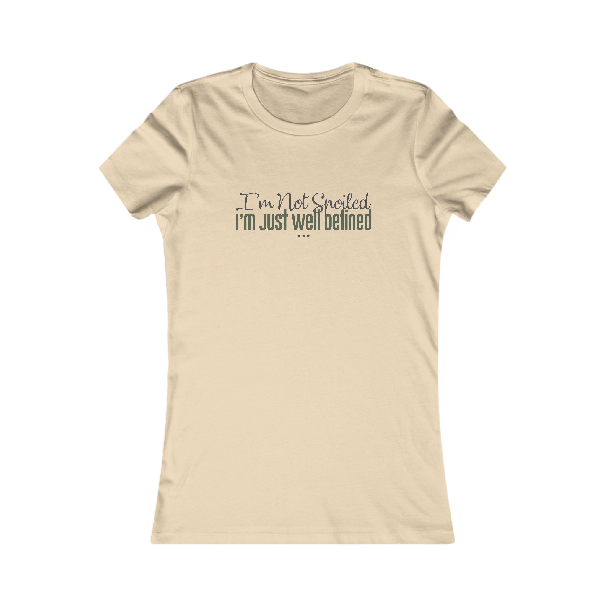 "I'm Not Spoiled" - Women's Fave Tee