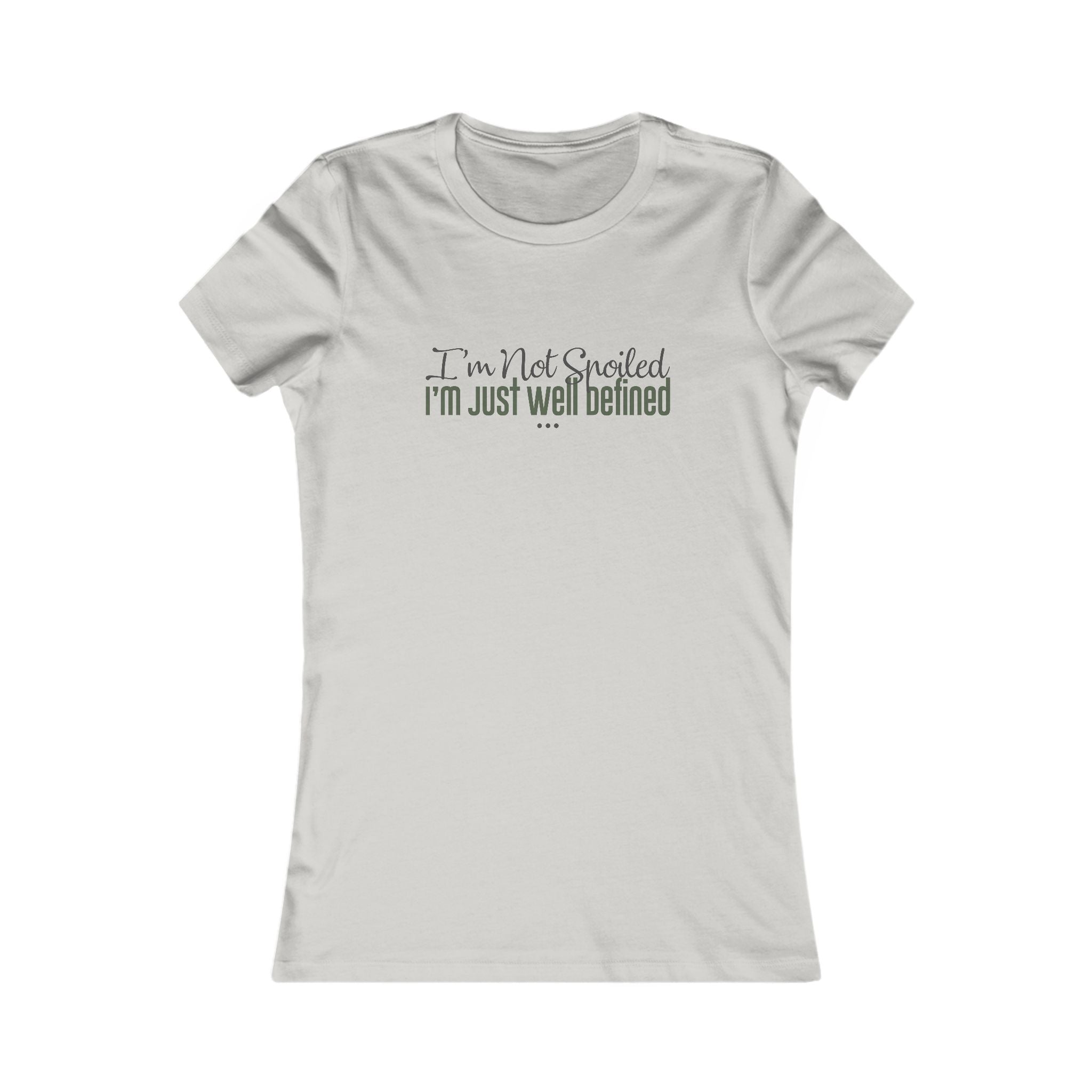 "I'm Not Spoiled" - Women's Fave Tee
