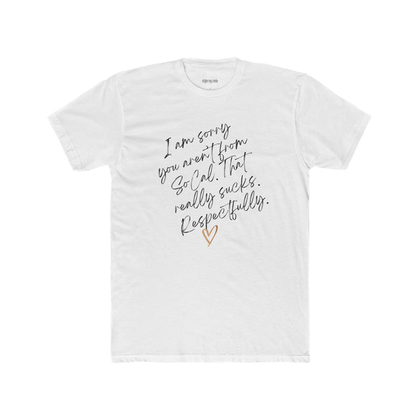 Apology Crew Tee - "I Am Sorry You Aren't From SoCal"
