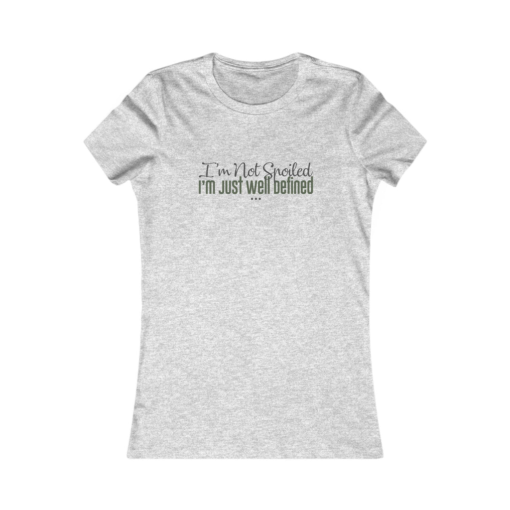 "I'm Not Spoiled" - Women's Fave Tee
