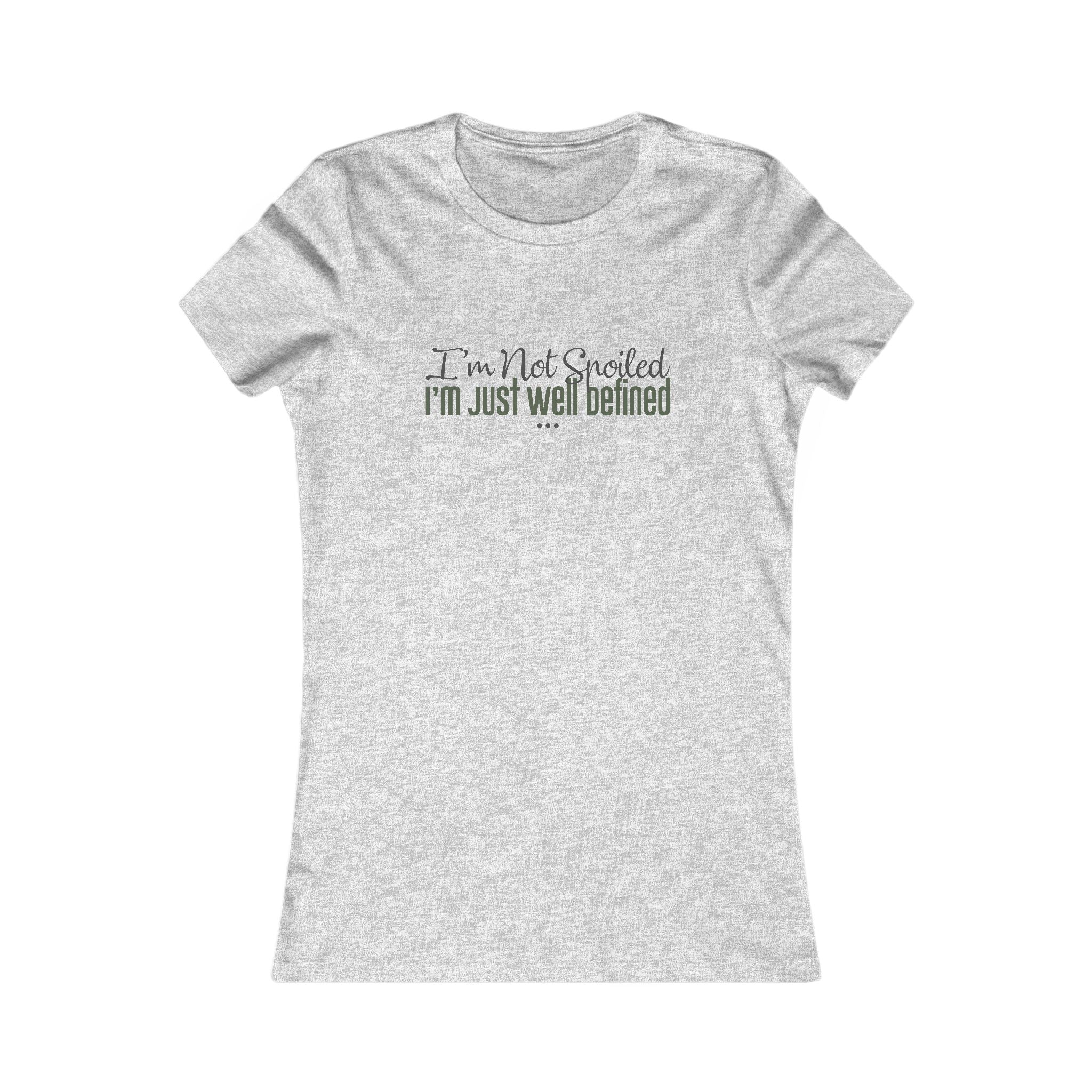 "I'm Not Spoiled" - Women's Fave Tee