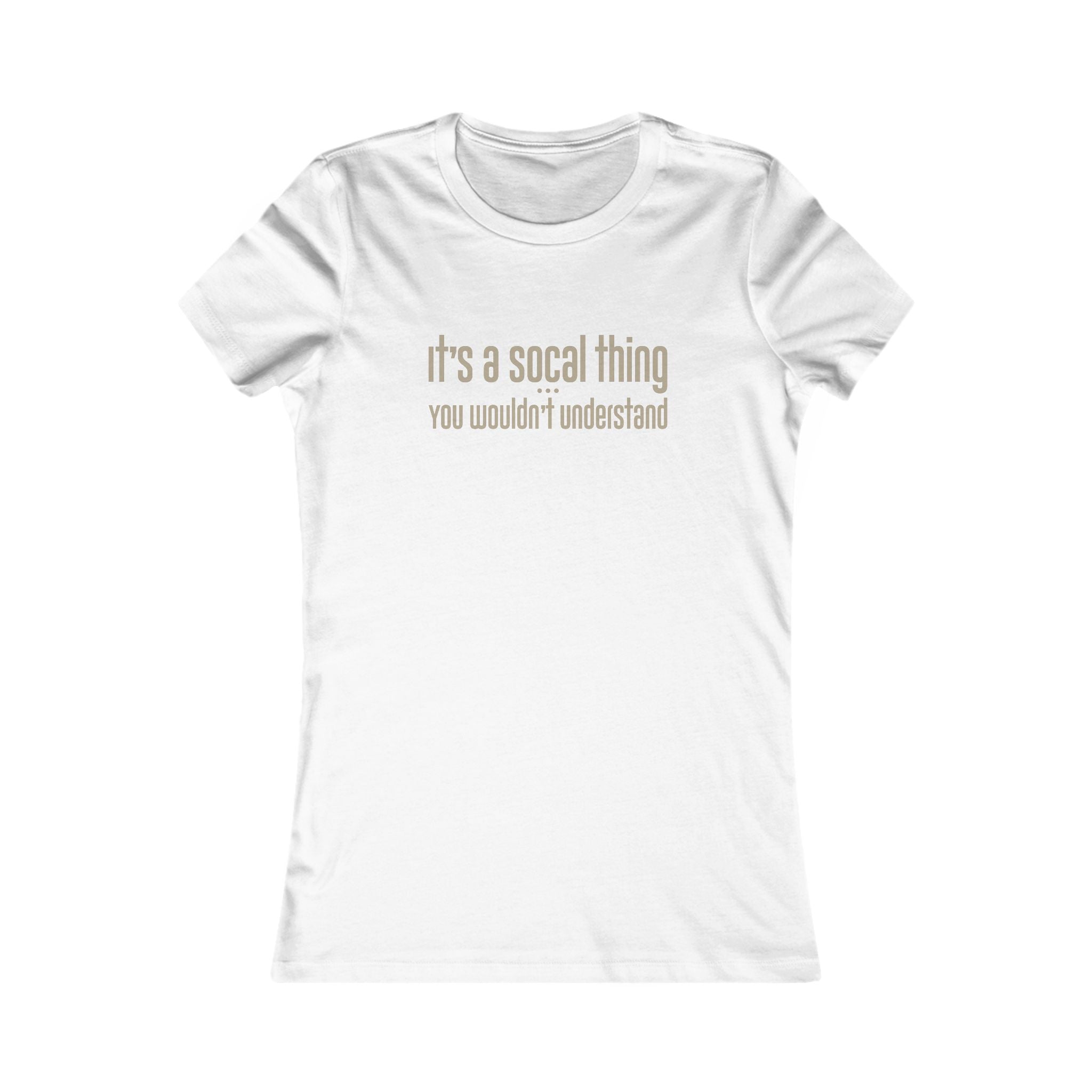 "It's a SoCal Thing" - Women's Fave Tee