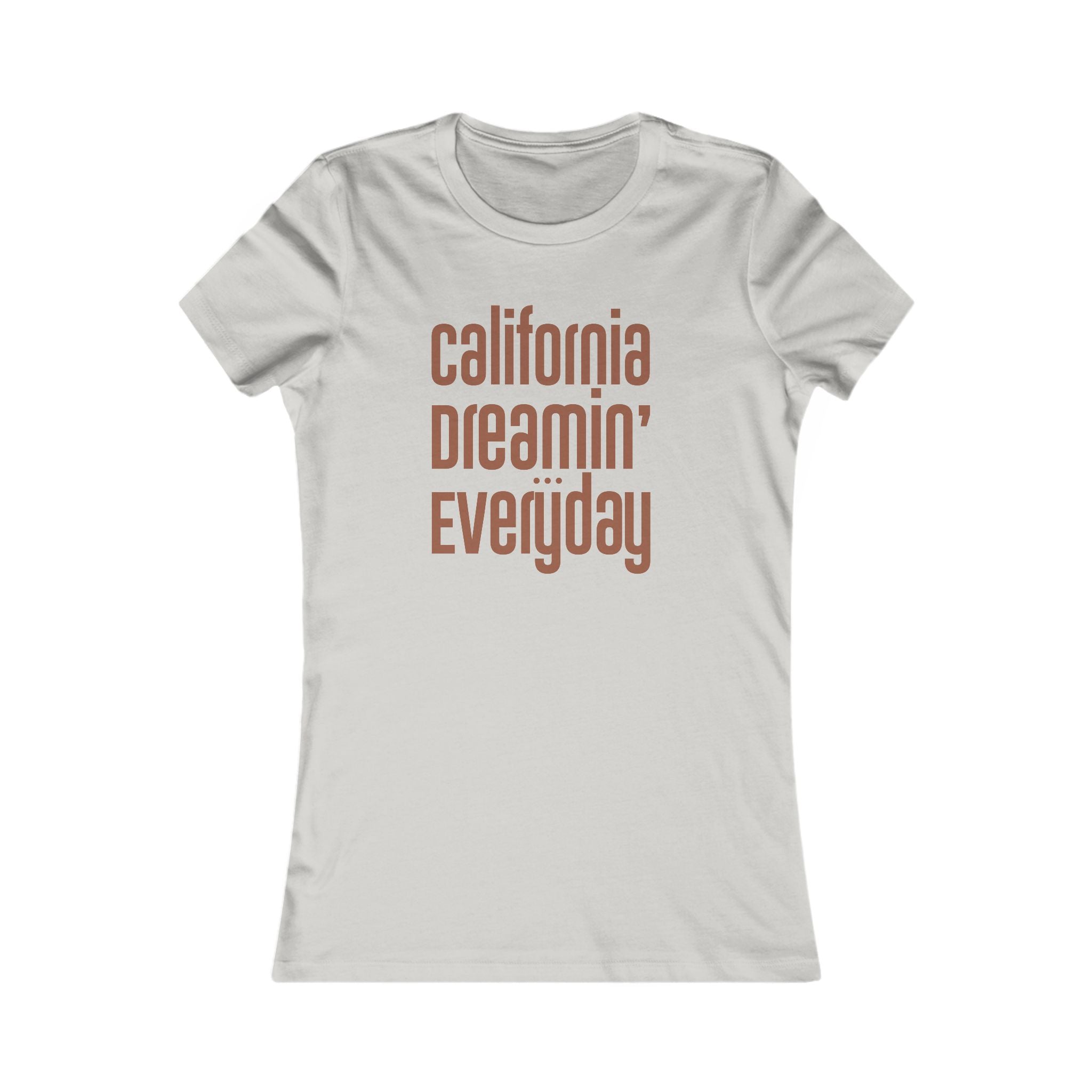 "California Dreamin' Everyday" - Women's Fave Tee